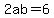 2ab=6