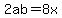 2ab=8x