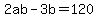 2ab+-+3b+=+120