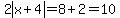 2abs%28x%2B4%29=8%2B2=10