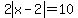 2abs%28x-2%29=10