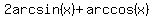 2arcsin%28x%29+%2B+arccos%28x%29