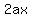 2ax
