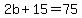 2b%2B15=75