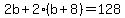 2b%2B2%28b%2B8%29=128