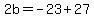 2b=-23%2B27