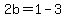 2b=1-3