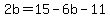 2b=15-6b-11