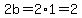 2b=2%2A1=2