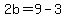 2b=9-3