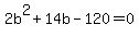 2b%5E2%2B14b-120=0