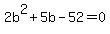 2b%5E2%2B5b-52=0