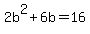 2b%5E2%2B6b=16