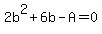 2b%5E2%2B6b-A=0