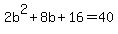 2b%5E2%2B8b%2B16+=+40
