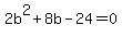 2b%5E2%2B8b-24+=+0