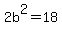 2b%5E2=18