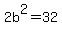 2b%5E2=32