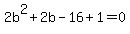 2b%5E2+%2B2b-16%2B1+=+0