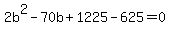2b%5E2+-+70+b+%2B+1225-625=0
