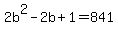 2b%5E2+-2b+%2B+1+=+841