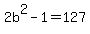 2b%5E2-1=127