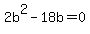 2b%5E2-18b=0