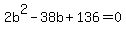 2b%5E2-38b%2B136=0