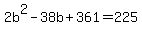 2b%5E2-38b%2B361=225