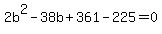2b%5E2-38b%2B361-225=0