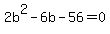 2b%5E2-6b-56=0