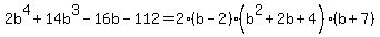 2b%5E4%2B14b%5E3-16b-112=2%28b-2%29%28b%5E2%2B2b%2B4%29%28b%2B7%29