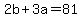 2b+%2B+3a+=+81