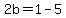 2b+=+1-5