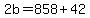 2b+=+858+%2B+42
