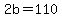 2b+=110
