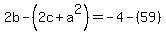 2b+-%282c%2Ba%5E2%29=-4-%2859%29