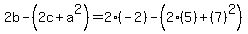 2b+-%282c%2Ba%5E2%29=2%28-2%29-%282%285%29%2B%287%29%5E2%29