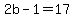 2b-1=17