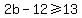 2b-12+%3E=+13