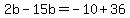 2b-15b=-10%2B36