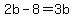 2b-8=3b