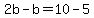 2b-b=10-5