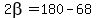 2beta=180-68