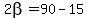 2beta+=90-15
