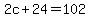 2c%2B24=102