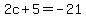 2c%2B5=-21