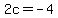 2c=-4