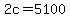 2c=5100