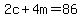2c+%2B+4m+=+86